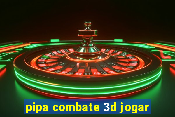 pipa combate 3d jogar